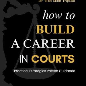 How to Build a Career in Courts - Step-by-Step Guide for Judiciary Aspirants, Law Students & Young Advocates | Court Practice, Income Strategy & Real Insights (A Young Advocate's Handbook)