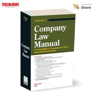 Taxmann's Company Law Manual – Comprehensive Single-desk Reference that Presents the Companies Act 2013 with its Complete Rules | Standards | Exemptions | Circulars | Procedural Framework
