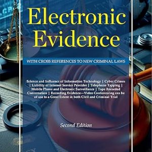 Electronic Evidence | With Cross References to New Criminal Laws (BNS, BNSS & BSA) | Cyber Crimes, Information Technology (IT), Surveillance, Mobile & Digital Proof
